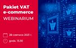 baner z napisem Pakiet VAT e-commerce webinarium 28 czerwca 2021 r. godz.13:30