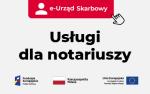 Napisy: E-urząd Skarbowy,Usługi dla notariuszy, Symbol Fundusze Europejskie Polska Cyfrowa, Flaga Polski i Unii Europejskiej