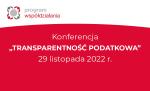 grafika z napisem program współdziałania Konferencja Transparentność podatkowa 29 listopada 2022 r.