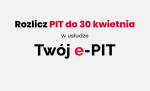 Napis Rozlicz PIT do 30 kwietnia w usłudzie Twój e-PIT