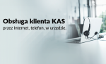 grafika z napisem Obsługa klienta KAS przez Internet, telefon, w urzędzie