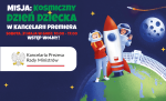 grafika z tekstem. Misja: kosmiczny dzień dziecka w kancelarii premiera, sobota 31 maja w godz. 10-17 wstęp wolny